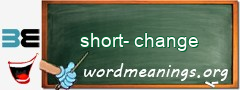 WordMeaning blackboard for short-change